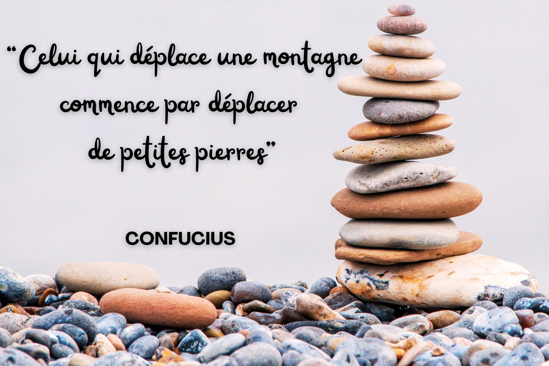 Confucius : celui qui déplace une montagne commence par dépasser de petites pierres